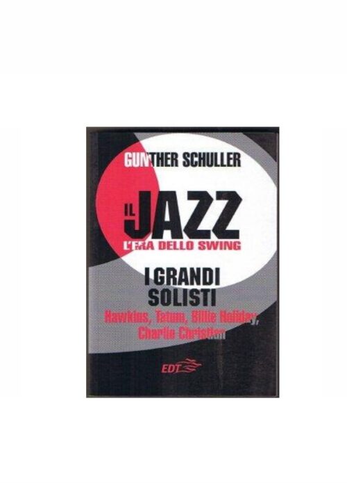 SCHULLER : IL JAZZ L'ERA DELLO SWING  I GRANDI SOLISTI