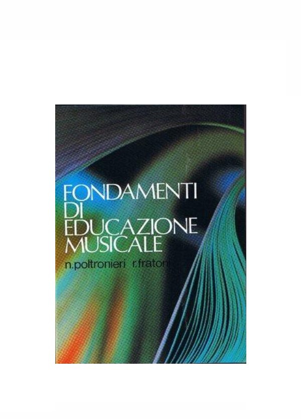 POLTRONIERI - FRATONI : FONDAMENTI DI EDUCAZIONE MUSICALE