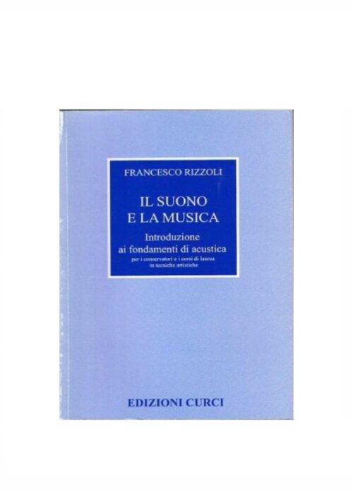 RIZZOLI : IL SUONO E LA MUSICA INTRODUZIONE AI FONDAMENTI DI ACUSTICA   CURCI EC11531