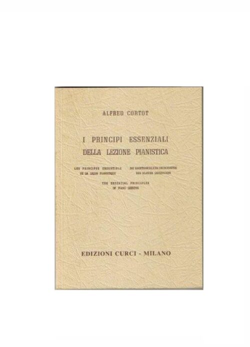 CORTOT : I PRINCIPI ESSENZIALI DELLA LEZIONE PIANISTICA   CURCI EC 7018