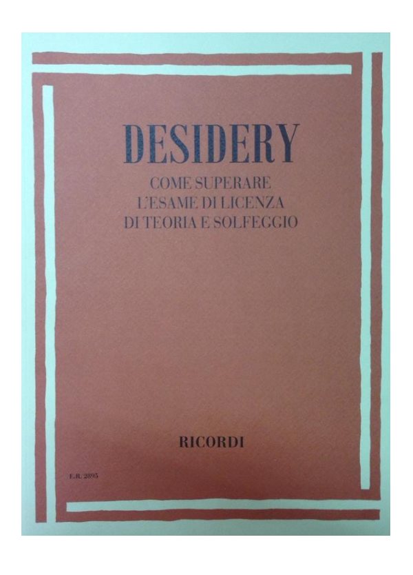 DESIDERY : COME SUPERARE L'ESAME DI LICENZA DI TEORIA E SOLFEGGIO RICORDI ER2895
