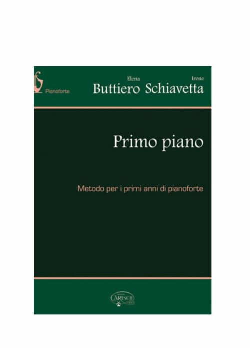 BUTTIERO - SCHIAVETTA : PRIMO PIANO  metodo per i primi anni di pianoforte  CARISCH MK18668