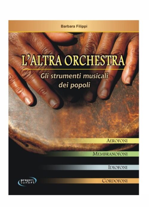 FILIPPI : L'ALTRA ORCHESTRA GLI STRUMENTI MUSICALI DEI POPOLI   PROGETTI SONORI
