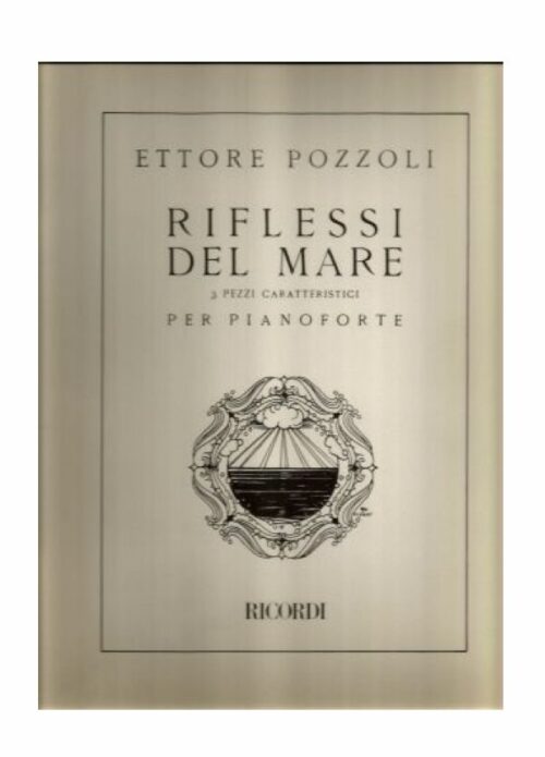 POZZOLI : RIFLESSI DEL MARE 3 pezzi caratteristici PER PIANOFORTE  RICORDI 121108