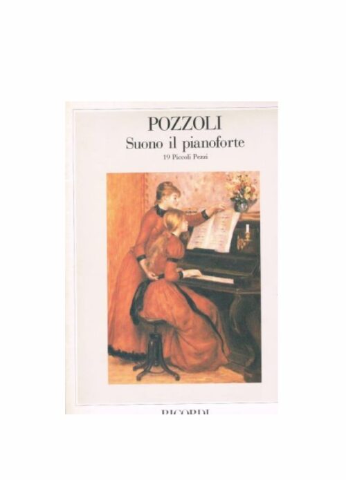 POZZOLI : SUONO IL PIANOFORTE 19 piccoli pezzi RICORDI 129754