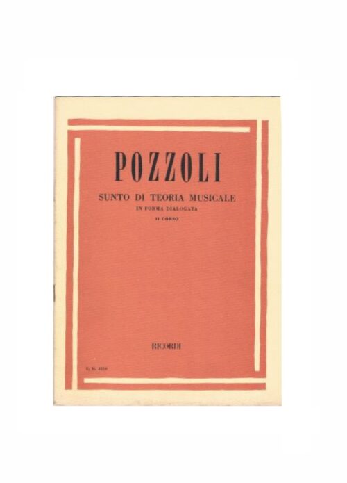 POZZOLI : SUNTO DI TEORIA MUSICALE IN FORMA DIALOGATA II° CORSO RICORDI ER2228