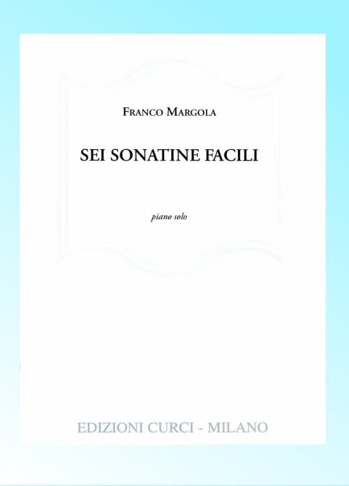 MARGOLA : SEI SONATINE FACILI PER PIANOFORTE
