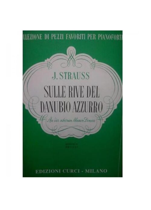 STRAUSS : SULLE RIVE DEL DANUBIO AZZURRO per pianoforte  CURCI EC4356