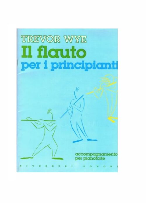 WYE : IL FLAUTO PER I PRINCIPIANTI accompagnamento per pianoforte   RIVERBERI SONORI RS1020