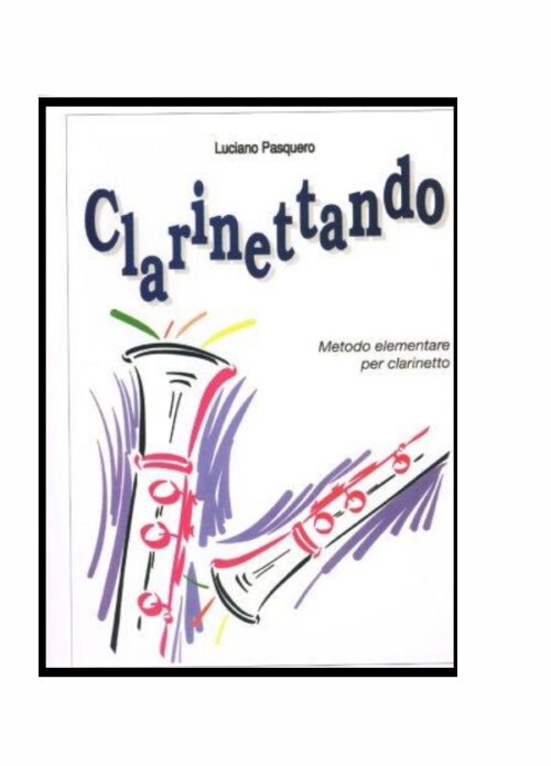PASQUERO : CLARINETTANDO VOL.1 METODO PER CLARINETTO