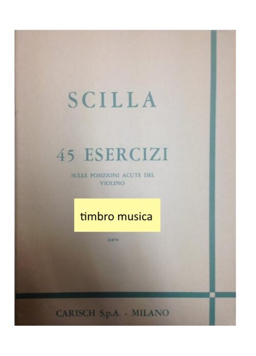 SCILLA : 45 ESERCIZI SULLE POSIZIONI ACUTE DEL VIOLINO     CARISCH