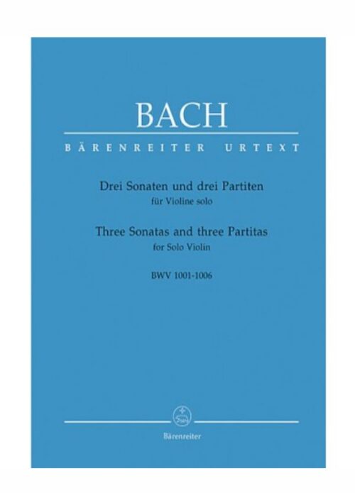 BACH : TRE SONATE E TRE PARTITE bwv 1001-1006 per violino  BARENREITER