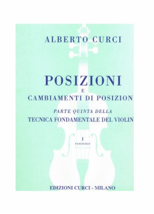 CURCI : TECNICA FONDAMENTALE DEL VIOLINO PARTE 5 FASC.1 POSIZIONI E CAMBIAMENTI DI POSIZIONE