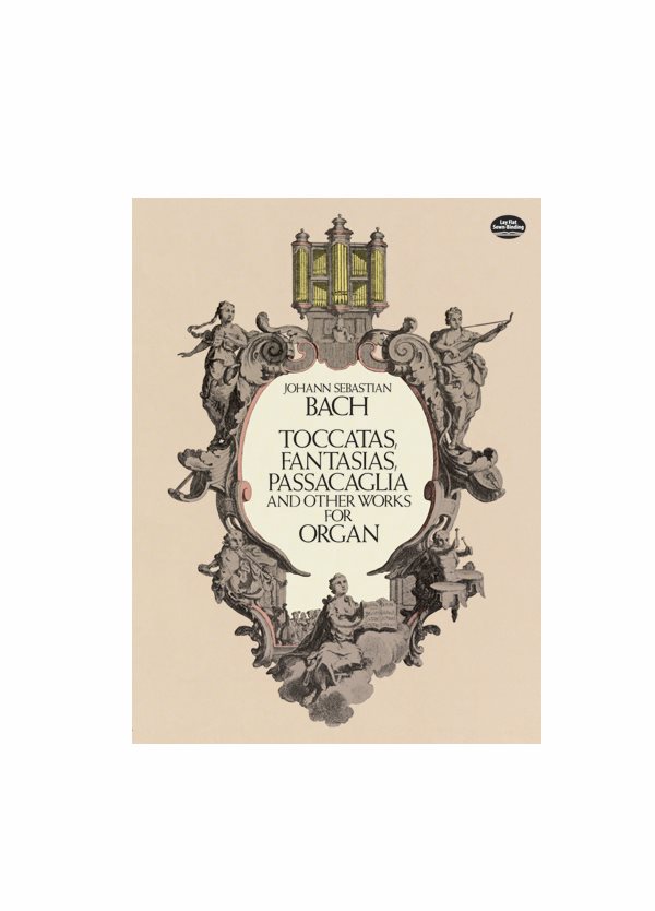 Bach Toccatas, Fantasias, Passacaglia and Other Works for Organ Ed. Dover