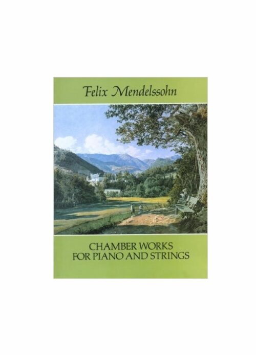 Felix Mendelssohn Chamber Works for Piano and Strings Ed. Dover