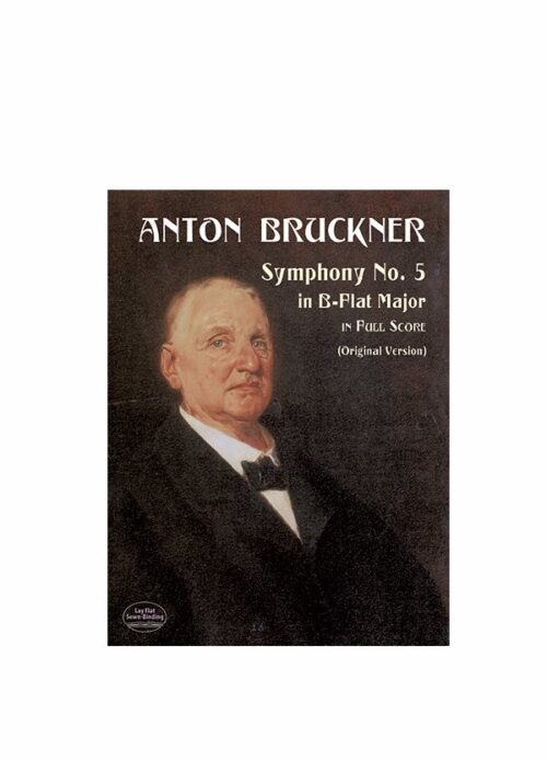 Anton Bruchner Symphony No. 5 in B-flat Major in Full Score Ed. Dover