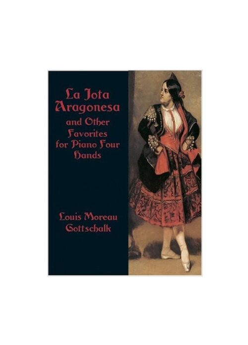 L.M. Gottschalk LA Jota Aragonesa and Other Favorites for Piano Four Hands Ed. Dover