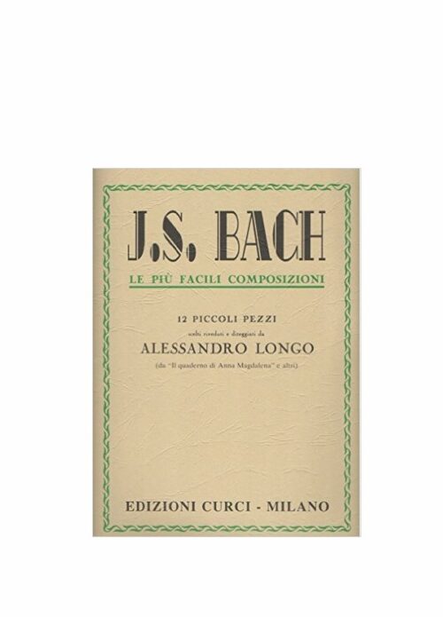 G.S. Bach Le più facili composizioni 12 Piccoli Pezzi Ed. Curci Ec 2640
