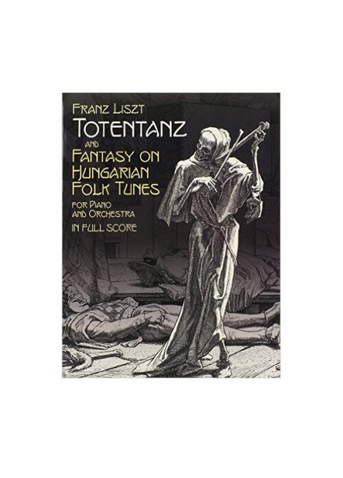 Liszt Totentanz and Fantasy on Hungarian Folk Tunes for Piano and Orchestra Full score