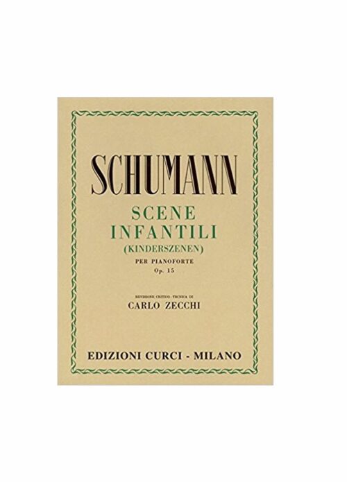 SCHUMANN : Scene infantili per pianoforte op. 15. Kinderszenen. Revisione di Carlo Zecchi CURCI EC4180