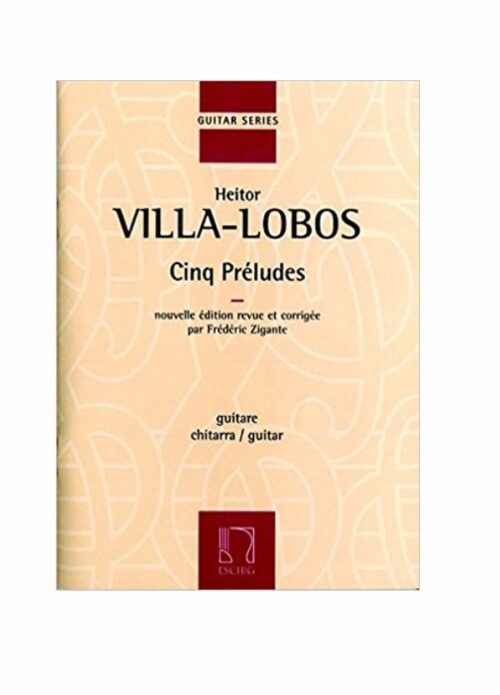 VILLA LOBOS : CINQ PRELUDES per chitarra Revisore ZIGANTE ESCHIG