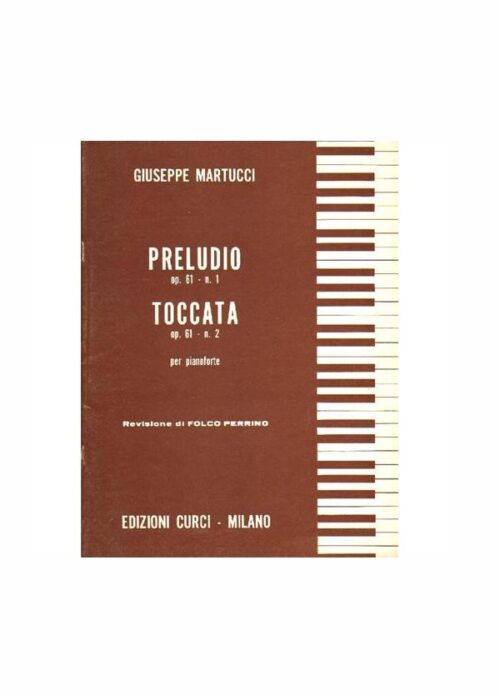 MARTUCCI : PRELUDIO OP.61 N.1 TOCCATA OP.61 N.2 per pianoforte CURCI