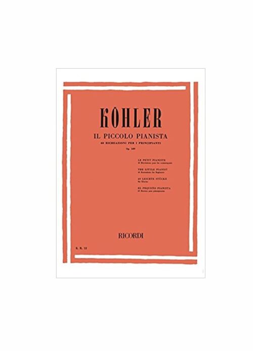 KOHLER : IL PICCOLO PIANISTA OP.189 per pianoforte RICORDI ER12