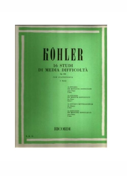 KOHLER : 16 STUDI DI MEDIA DIFFICOLTA' OP.224 VOL.1 per pianoforte RICORDI ER13