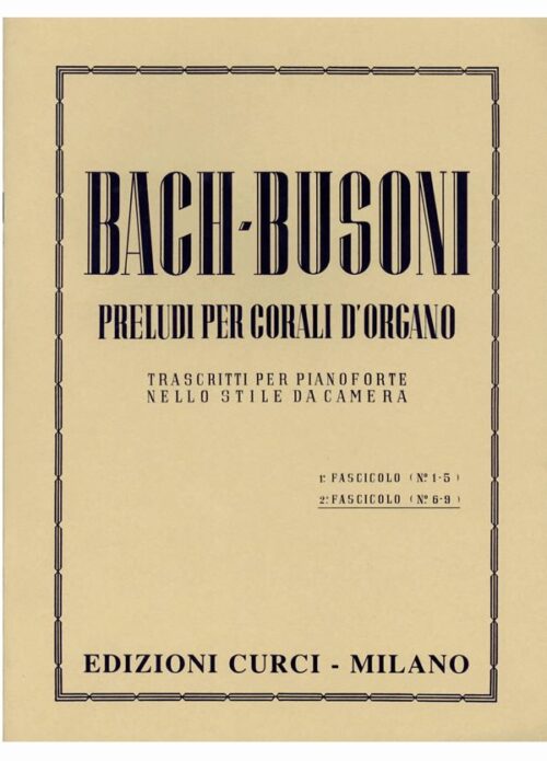 BACH BUSONI : PRELUDI PER CORALI D'ORGANO FASCICOLO 2 CURCI EC4724