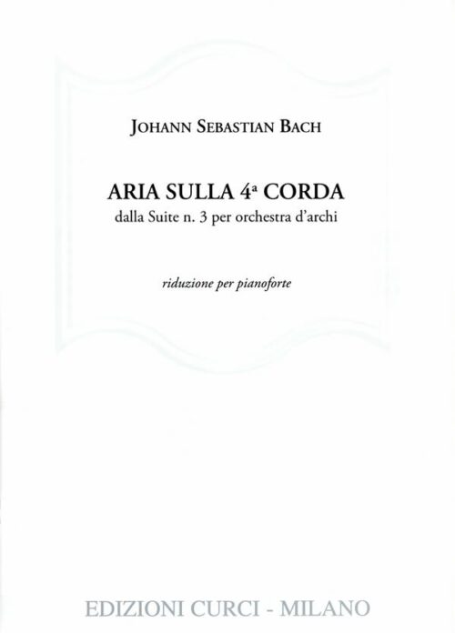 Bach : aria sulla quarta corda dalla suite n.3 per orchestra e archi riduzione per pianoforte CURCI EC9871