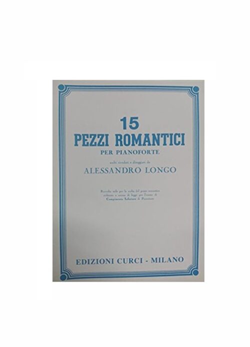 LONGO : 15 PEZZI ROMANTICI per pianoforte CURCI EC2963