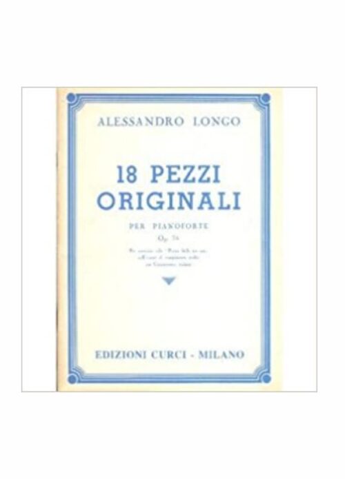 LONGO : 18 PEZZI ORIGINALI OP.74 per pianoforte CURCI EC3282