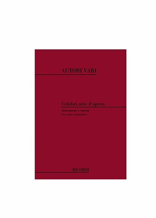 CELEBRI ARIE D'OPERA per canto e pianoforte MEZZOSOPRANO E CONTRALTO RICORDI 127534