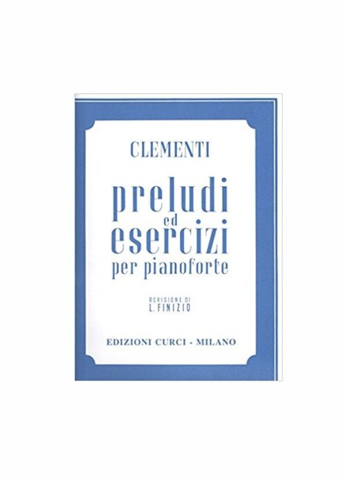 CLEMENTI : PRELUDI ED ESERCIZI PER PIANOFORTE  EDIZIONI CURCI EC4194