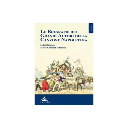 Le biografie dei grandi autori della canzone napoletana di Luigi Ottaiano e Maria Carmela Tufanisco